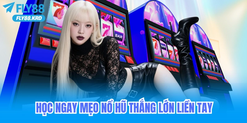 Học Ngay Mẹo Nổ Hũ Fly88 Để Thắng Lớn Liền Tay